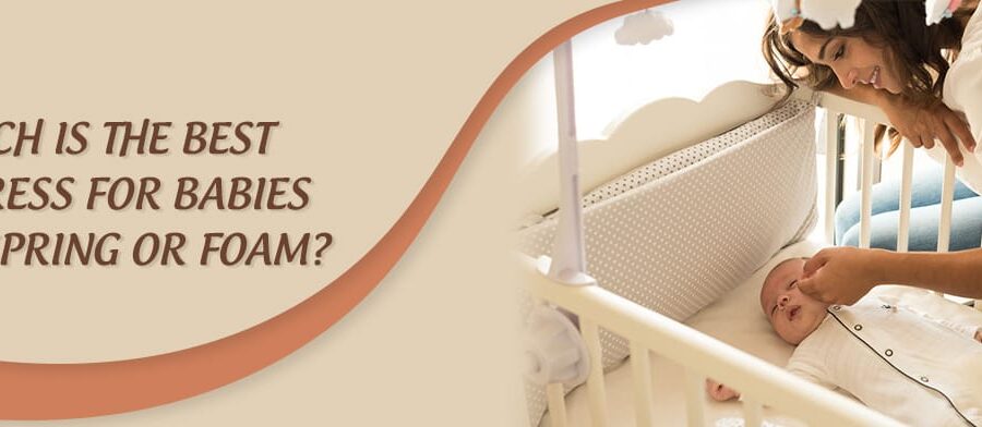 Which is the best mattress for babies – Coir, spring or foam